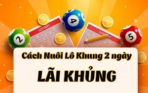Cach nuoi lo khung 2 ngay